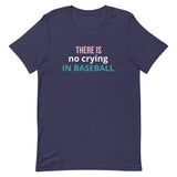 Soft and lightweight t-shirt with just the right amount of stretch "THERE'S NO CRYING IN BASEBALL"