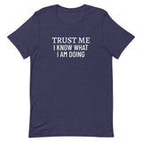 Unisex t-shirt feels soft and lightweight "TRUST ME I KNOW WHAT I AM DOING"