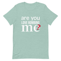 Soft and lightweight t-shirt with just the right amount of stretch "ARE YOU LOVE BOMBING ME""