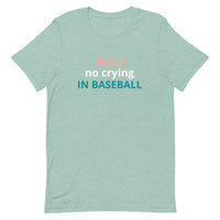 Soft and lightweight t-shirt with just the right amount of stretch "THERE'S NO CRYING IN BASEBALL"