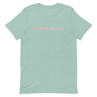 Unisex t-shirt feels soft and lightweight "votre belle" "you're beautiful"