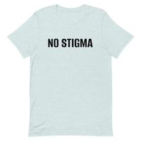 Unisex t-shirt feels soft and lightweight, with the right amount of stretch "NO STIGMA"