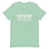 Unisex t-shirt feels soft and lightweight, with the right amount of stretch "YOU'RE MY FAVORITE"