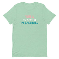 Soft and lightweight t-shirt with just the right amount of stretch "THERE'S NO CRYING IN BASEBALL"