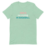 Soft and lightweight t-shirt with just the right amount of stretch "THERE'S NO CRYING IN BASEBALL"