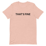 Unisex t-shirt feels soft and lightweight "THAT'S FINE"