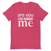 Soft and lightweight t-shirt with just the right amount of stretch "ARE YOU LOVE BOMBING ME""