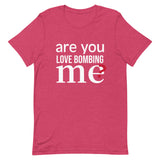 Soft and lightweight t-shirt with just the right amount of stretch "ARE YOU LOVE BOMBING ME""