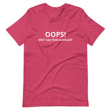 Lightweight cotton t-shirt  "OOPS DID I SAY THAT OUT LOUD?"