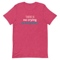 Soft and lightweight t-shirt with just the right amount of stretch "THERE'S NO CRYING IN BASEBALL"