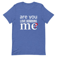 Soft and lightweight t-shirt with just the right amount of stretch "ARE YOU LOVE BOMBING ME""