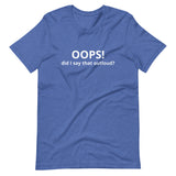 Lightweight cotton t-shirt  "OOPS DID I SAY THAT OUT LOUD?"