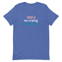 Soft and lightweight t-shirt with just the right amount of stretch "THERE'S NO CRYING IN BASEBALL"