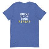 Unisex t-shirt feels soft and lightweight "DRIVE DINK DROP REPEAT"