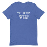 Unisex t-shirt feels soft and lightweight "TRUST ME I KNOW WHAT I AM DOING"
