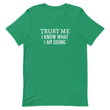 Unisex t-shirt feels soft and lightweight "TRUST ME I KNOW WHAT I AM DOING"