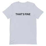 Unisex t-shirt feels soft and lightweight "THAT'S FINE"