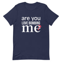 Soft and lightweight t-shirt with just the right amount of stretch "ARE YOU LOVE BOMBING ME""