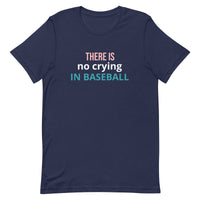 Soft and lightweight t-shirt with just the right amount of stretch "THERE'S NO CRYING IN BASEBALL"