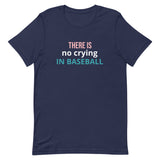 Soft and lightweight t-shirt with just the right amount of stretch "THERE'S NO CRYING IN BASEBALL"