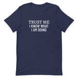 Unisex t-shirt feels soft and lightweight "TRUST ME I KNOW WHAT I AM DOING"