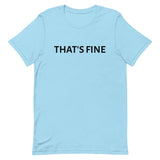 Unisex t-shirt feels soft and lightweight "THAT'S FINE"