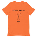 Unisex t-shirt feels soft and lightweight  "YOU CAN'T SCARE ME"