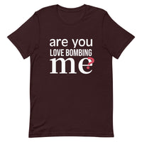 Soft and lightweight t-shirt with just the right amount of stretch "ARE YOU LOVE BOMBING ME""