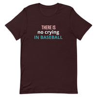 Soft and lightweight t-shirt with just the right amount of stretch "THERE'S NO CRYING IN BASEBALL"