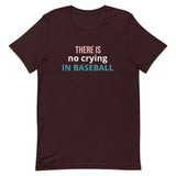 Soft and lightweight t-shirt with just the right amount of stretch "THERE'S NO CRYING IN BASEBALL"