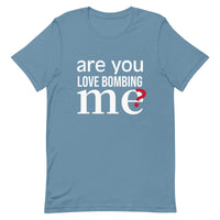 Soft and lightweight t-shirt with just the right amount of stretch "ARE YOU LOVE BOMBING ME""