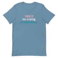 Soft and lightweight t-shirt with just the right amount of stretch "THERE'S NO CRYING IN BASEBALL"