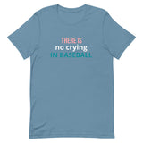 Soft and lightweight t-shirt with just the right amount of stretch "THERE'S NO CRYING IN BASEBALL"