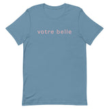 Unisex t-shirt feels soft and lightweight "votre belle" "you're beautiful"
