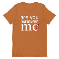 Soft and lightweight t-shirt with just the right amount of stretch "ARE YOU LOVE BOMBING ME""