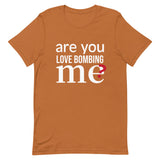 Soft and lightweight t-shirt with just the right amount of stretch "ARE YOU LOVE BOMBING ME""