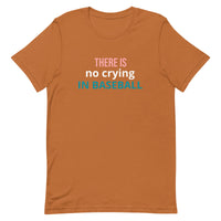 Soft and lightweight t-shirt with just the right amount of stretch "THERE'S NO CRYING IN BASEBALL"