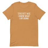 Unisex t-shirt feels soft and lightweight "TRUST ME I KNOW WHAT I AM DOING"