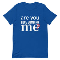 Soft and lightweight t-shirt with just the right amount of stretch "ARE YOU LOVE BOMBING ME""