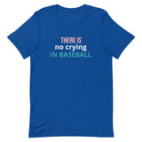 Soft and lightweight t-shirt with just the right amount of stretch "THERE'S NO CRYING IN BASEBALL"