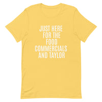 Soft and lightweight t-shirt  "JUST HERE FOR THE FOOD COMMERCIALS AND TAYLOR"