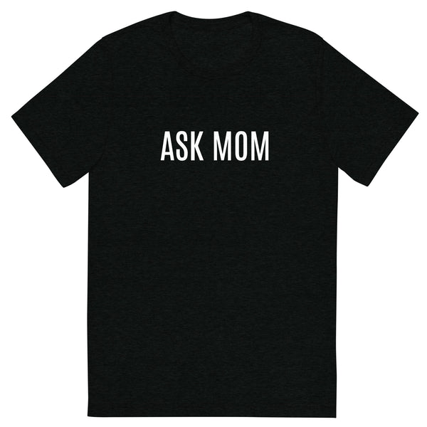 Tri-blend fabric t-shirt  "ASK MOM"