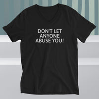Unisex Short Sleeve V-Neck T-Shirt "DON'T LET ANYONE ABUSE YOU"