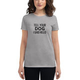 Women's cotton t-shirt "TELL YOUR DOG I SAID HELLO"