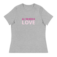 Women's relaxed softest and most comfortable t-shirt you'll ever own. "ALL YOU NEED IS LOVE"