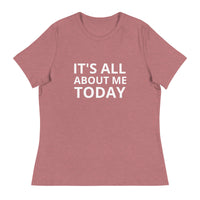 Women's Relaxed T-Shirt "IT'S ALL ABOUT ME TODAY"