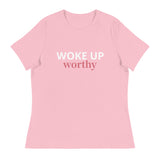 Women's Relaxed T-Shirt   "WOKE UP WORTHY"