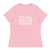 Women's Relaxed T-Shirt "IT'S ALL ABOUT ME TODAY"