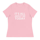 Women's Relaxed T-Shirt "IT'S ALL ABOUT ME TODAY"
