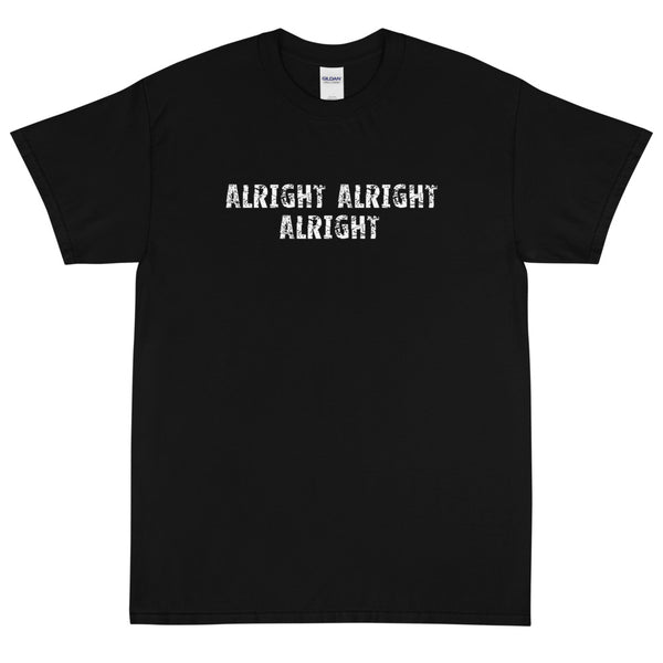 Basic Soft-style T-Shirt made of a thicker, heavier cotton, but it's still soft and comfy "ALRIGHT ALRIGHT ALRIGHT""